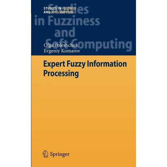 Studies in Fuzziness and Soft Computing Expert Fuzzy Information Processing, Book 268, (Hardcover)