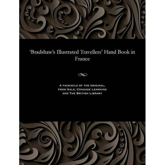'bradshaw's Illustrated Travellers' Hand Book in France (Paperback)