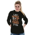 thumbnail image 4 of I Just Woke Up Im Still Tired of You Long Sleeve TShirt Men Women Brisco Brands S, 4 of 5