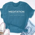 thumbnail image 5 of EcoLoom Meditation And Mindfulness Quote It's Not What You Think Unisex Short Sleeve Unisex T Shirt, 5 of 6