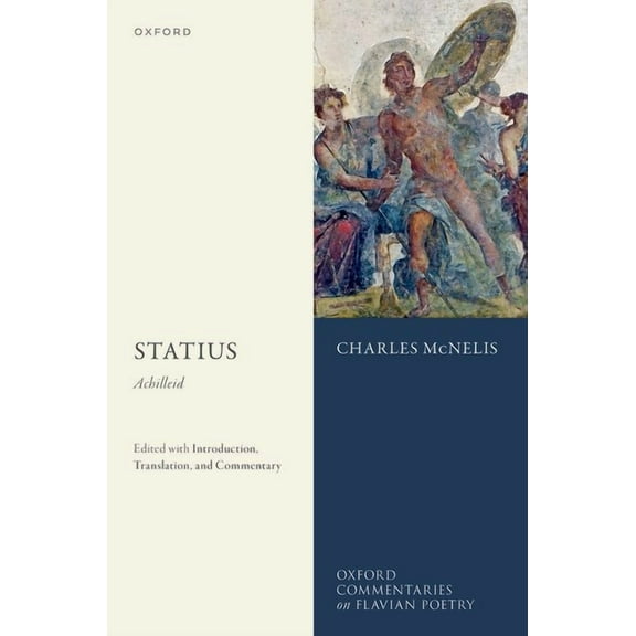Oxford Commentaries on Flavian Poetry Statius: Achilleid: Edited with Introduction, Translation, and Commentary, (Hardcover)