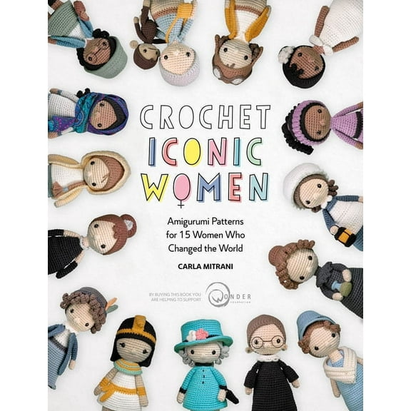 Crochet Iconic Women: Crochet Iconic Women: Amigurumi Patterns for 15 Women Who Changed the World (Paperback)