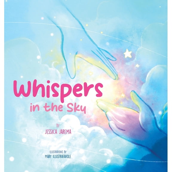 Whispers in the Sky: Helping Kids Understand Loss and Grief with Comforting Signs of Love All Around Them, (Hardcover)