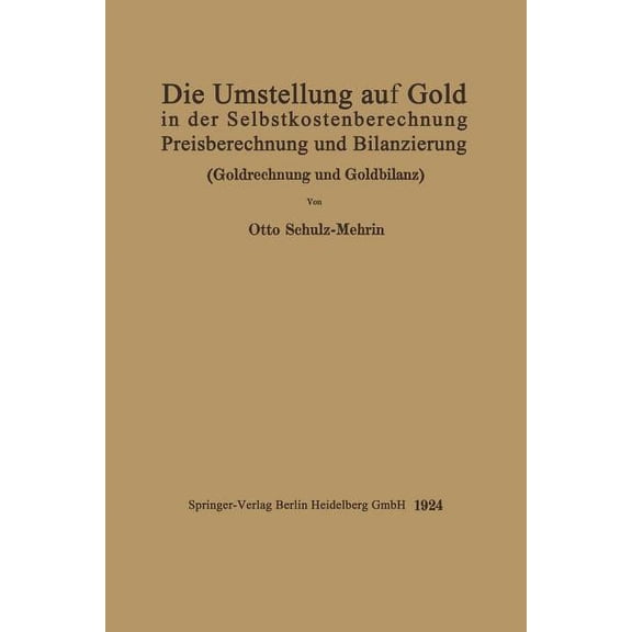 Die Umstellung Auf Gold in Der Selbstkosten- Und Preisberechnung Und in Der Bilanzierung: Goldrechnung Und Goldbilanz, (Paperback)