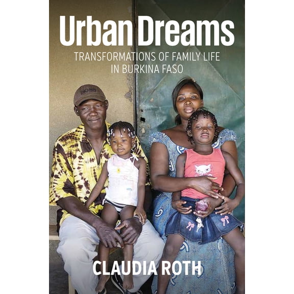 Urban Dreams: Transformations of Family Life in Burkina Faso, (Hardcover)