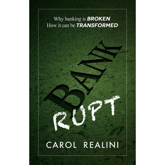 Bankrupt: Why Banking Is Broken. How It Can Be Transformed. (Paperback)