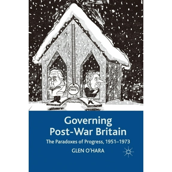 Governing Post-War Britain: The Paradoxes of Progress, 1951-1973, (Paperback)
