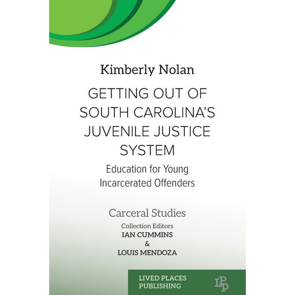 Carceral Studies Getting out of South Carolina's Juvenile Justice System: Education for Young Incarcerated Offenders, (Paperback)