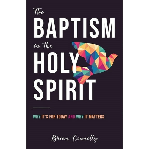 The Baptism in the Holy Spirit: Why It's For Today and Why It Matters, (Paperback)
