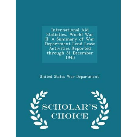International Aid Statistics, World War II : A Summary of War Department Lend Lease Activities Reported Through 31 December 1945 - Scholar's Choice