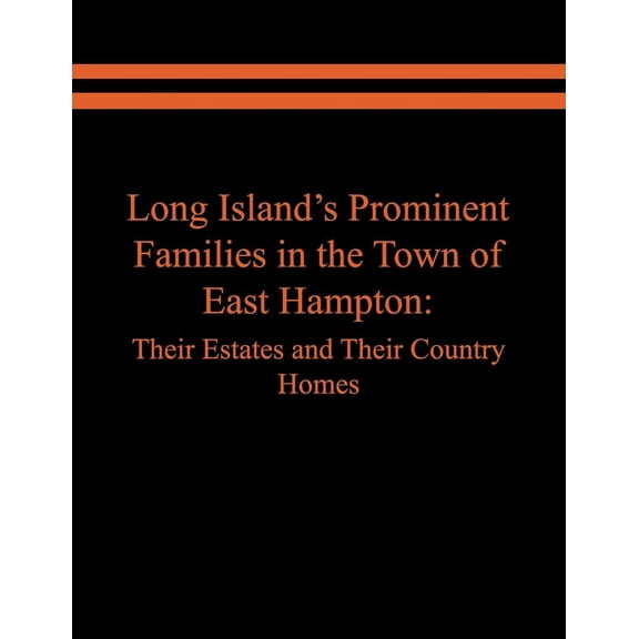 Long Island's Prominent Families in the Town of East Hampton: Their Estates and Their Country Homes, (Paperback)
