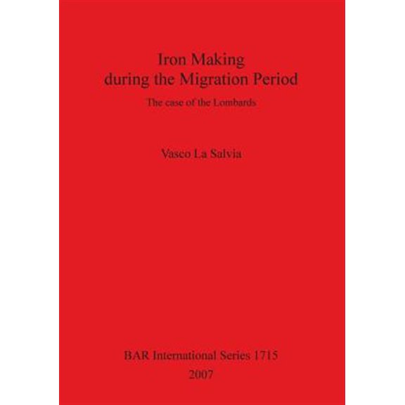 Pre-Owned BAR International: Iron Making during the Migration Period: The case of the Lombards (Paperback)