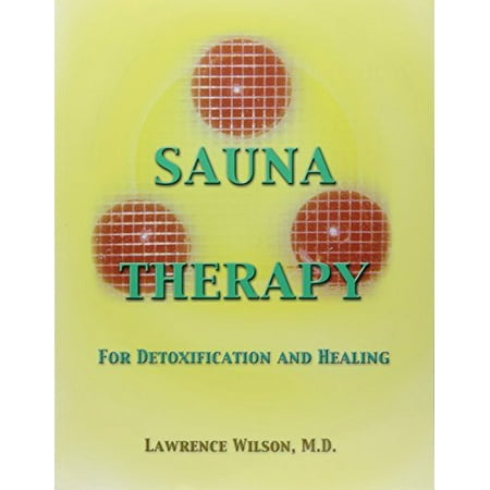 Sauna Therapy For Detoxification And Healing by Lawrence Wilson