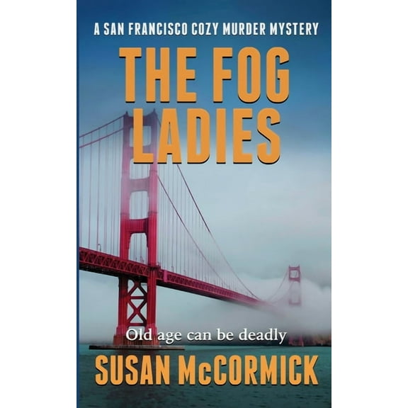 A San Francisco Cozy Murder Mystery The Fog Ladies (A San Francisco Cozy Murder Mystery Book 1), Book 1, (Paperback)