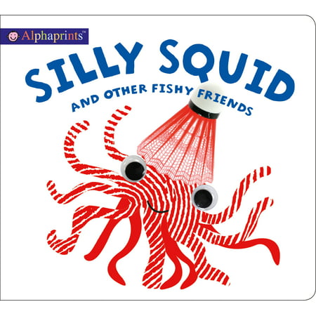 Alphaprints: Silly Squid and other Fishy Friends (Silly Nicknames For Best Friends)