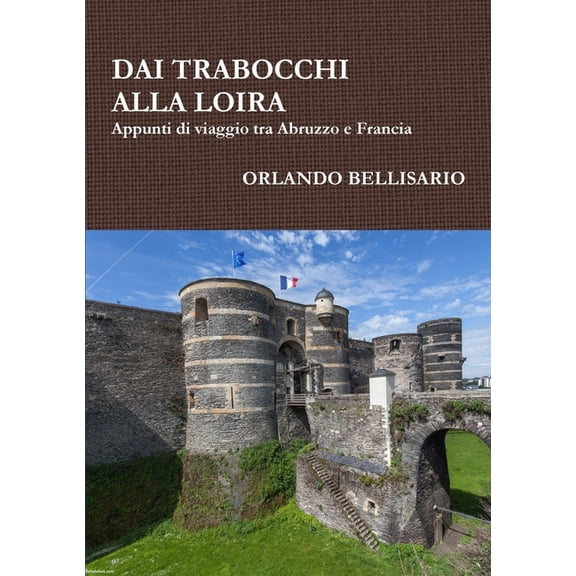 DAI TRABOCCHI ALLA LOIRA Appunti di viaggio tra Abruzzo e Francia, (Paperback)