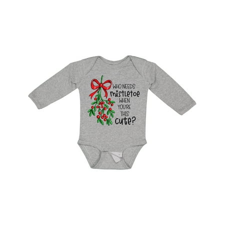 

Inktastic Who Needs Mistletoe when You re This Cute Gift Baby Boy or Baby Girl Long Sleeve Bodysuit