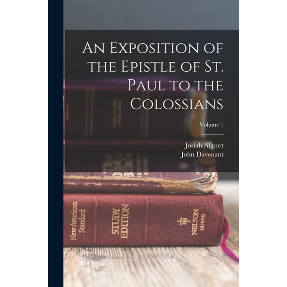 An Exposition of the Epistle of St. Paul to the Colossians; Volume 1 (Paperback)