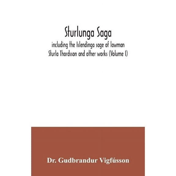 Sturlunga saga, including the Islendinga sage of lawman Sturla Thordsson and other works (Volume I), (Paperback)