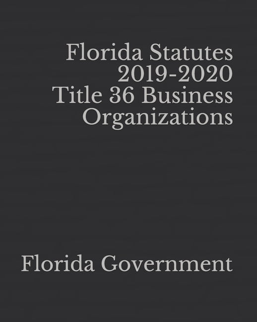 Florida Statutes 20192020 Title 36 Business Organizations (Paperback