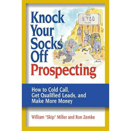 Knock Your Socks Off Prospecting : How to Cold Call, Get Qualified Leads, and Make More (Best Way To Make Cold Calls)