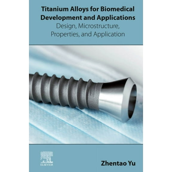 Titanium Alloys for Biomedical Development and Applications: Design, Microstructure, Properties, and Application, (Paperback)