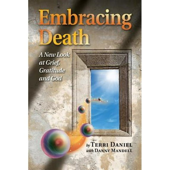 Pre-Owned Embracing Death: A New Look at Grief, Gratitude and God (Paperback) 0962306231 9780962306235