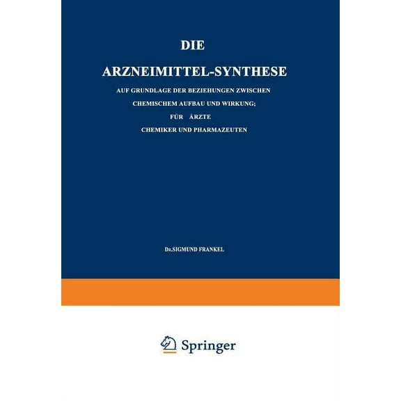 Die Arzneimittel-Synthese: Auf Grundlage Der Beziehungen Zwischen Chemischem Aufbau Und Wirkung. FÃ¼r Ãrzte, Chemiker Und, (Paperback)