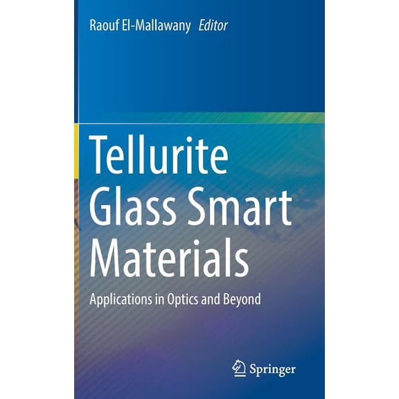 Tellurite Glass Smart Materials: Applications in Optics and Beyond, (Hardcover)