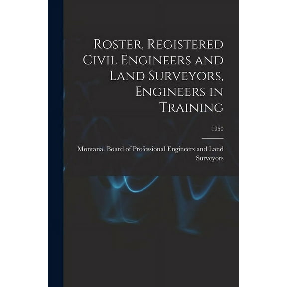 Roster, Registered Civil Engineers and Land Surveyors, Engineers in Training; 1950, (Paperback)