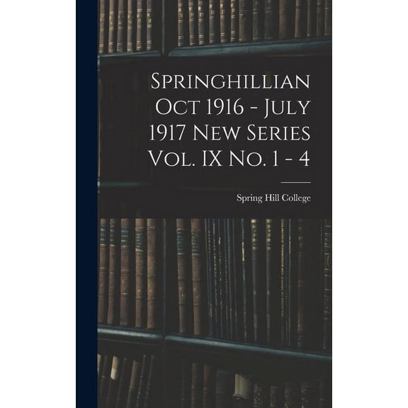 Springhillian Oct 1916 - July 1917 New Series Vol. IX No. 1 - 4 (Hardcover)