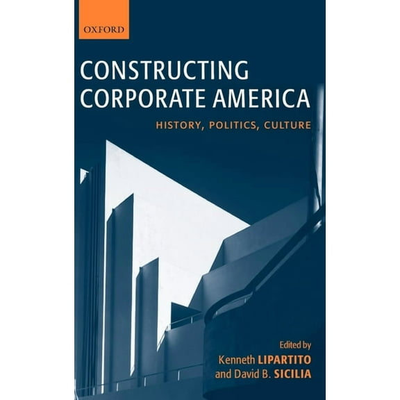 Constructing Corporate America: History, Politics, Culture, (Hardcover)
