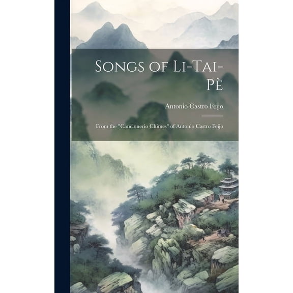 Songs of Li-Tai-Pè: From the "Cancionerio Chimes" of Antonio Castro Feijo (Hardcover)