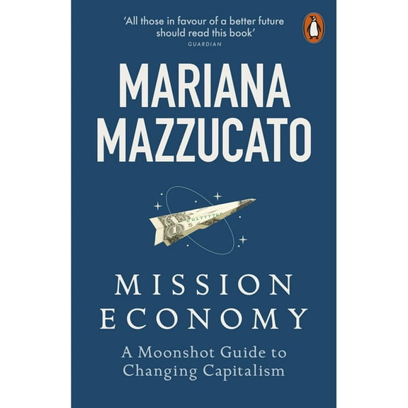 Mission Economy: A Moonshot Guide to Changing Capitalism, (Paperback)