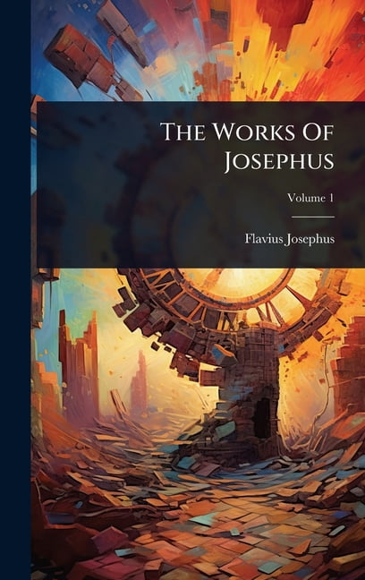 Complete Works of Josephus. Antiquities of the Jews; The Wars of