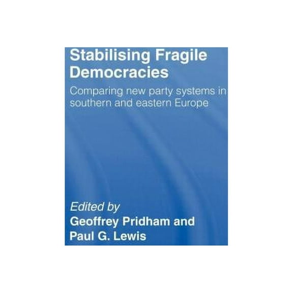 Stabilising Fragile Democracies: New Party Systems in Southern and Eastern Europe, (Hardcover)