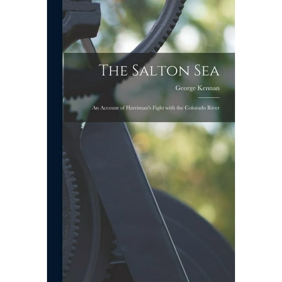 The Salton Sea; an Account of Harriman's Fight With the Colorado River, (Paperback)