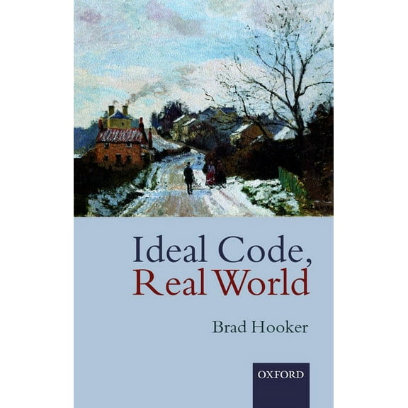 Ideal Code, Real World a Rule-Consequentialist Theory of Morality, (Paperback)