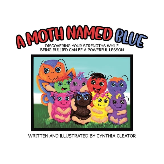 A Moth Named Blue: Discovering Your Strengths While Being Bullied Can Be a Powerful Lesson, (Paperback)