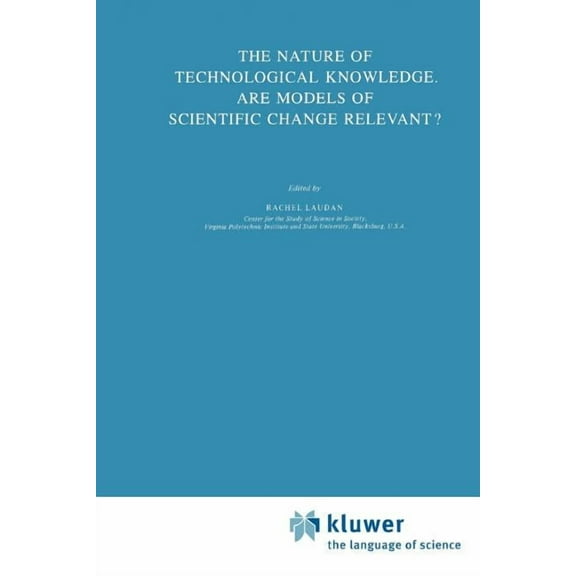 Sociology of the Sciences - Monographs The Nature of Technological Knowledge. Are Models of Scientific Change Relevant?, Book 4, (Paperback)