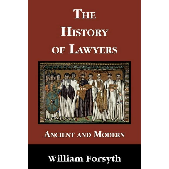 The History of Lawyers Ancient and Modern (Paperback) by William Forsyth