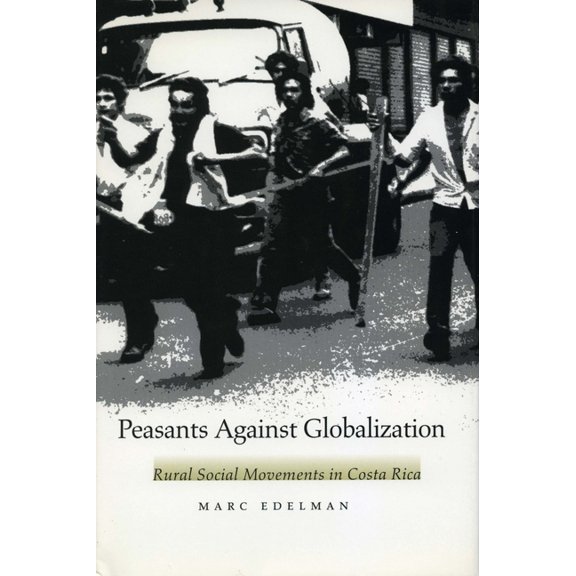Peasants Against Globalization: Rural Social Movements in Costa Rica, (Paperback)