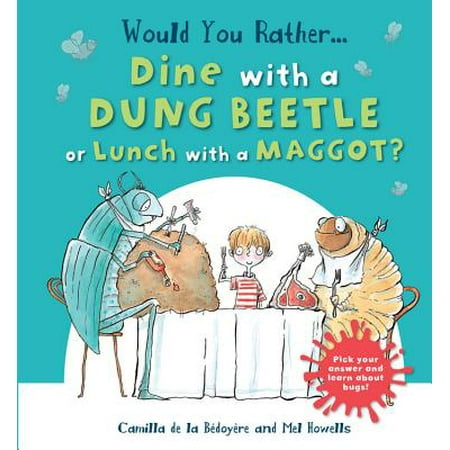 Would You Rather Dine with a Dung Beetle or Lunch with a Maggot? : Pick Your Answer and Learn about