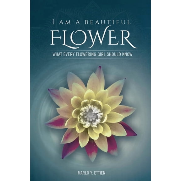 I Am a Beautiful Flower: What Every Flowering Girl Should Know, (Paperback)