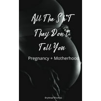 All The Shit They Don't Tell You: Pregnancy and Motherhood, (Paperback)