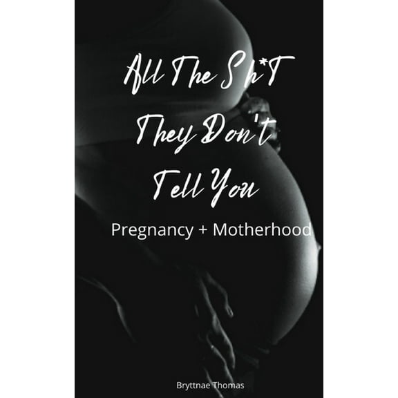 All The Shit They Don't Tell You: Pregnancy and Motherhood, (Paperback)
