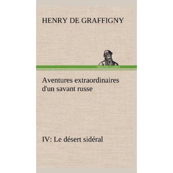 Aventures Extraordinaires D'Un Savant Russe IV. Le D Sert Sid Ral