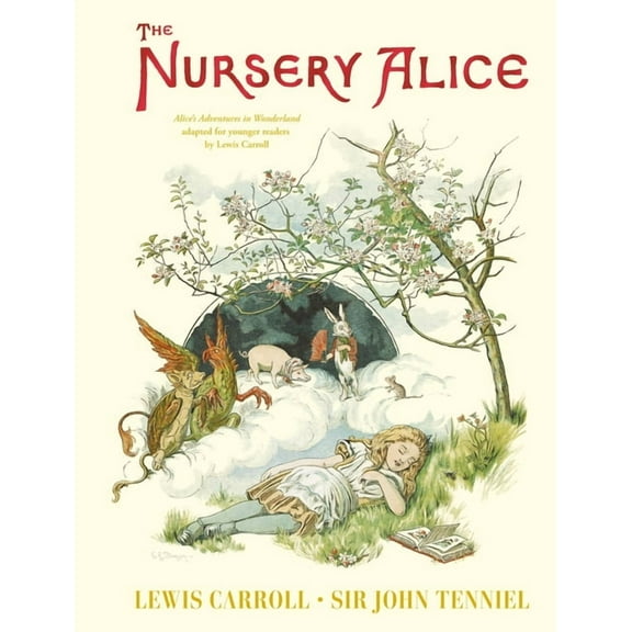 The Nursery Alice: Alice's Adventures in Wonderland Adapted for Younger Readers by Lewis Carroll, (Hardcover)