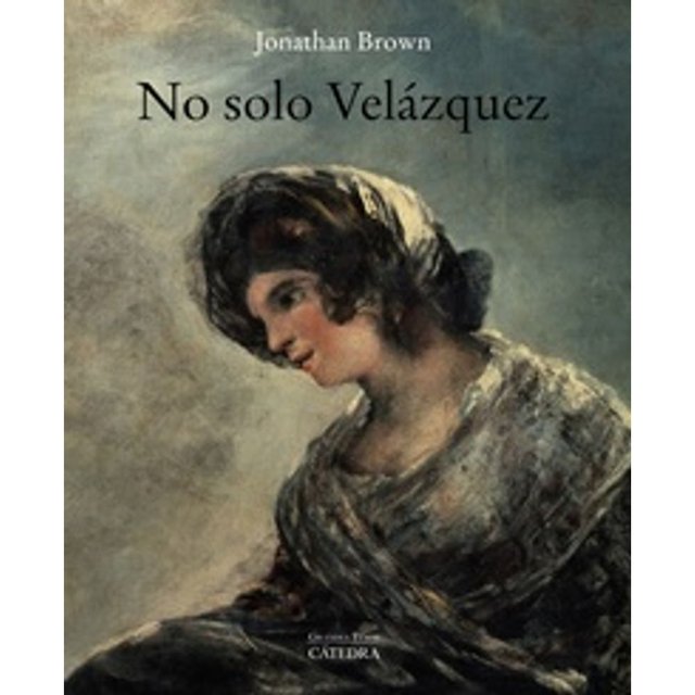Libro No Solo Velazquez Tapa Blanda, Autor Jonathan Brown, Editorial Catedra