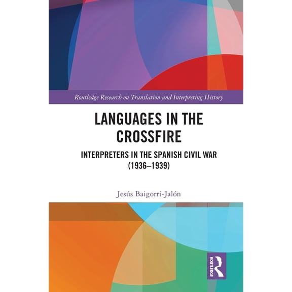 Routledge Research on Translation and In Languages in the Crossfire: Interpreters in the Spanish Civil War (1936-1939), (Paperback)